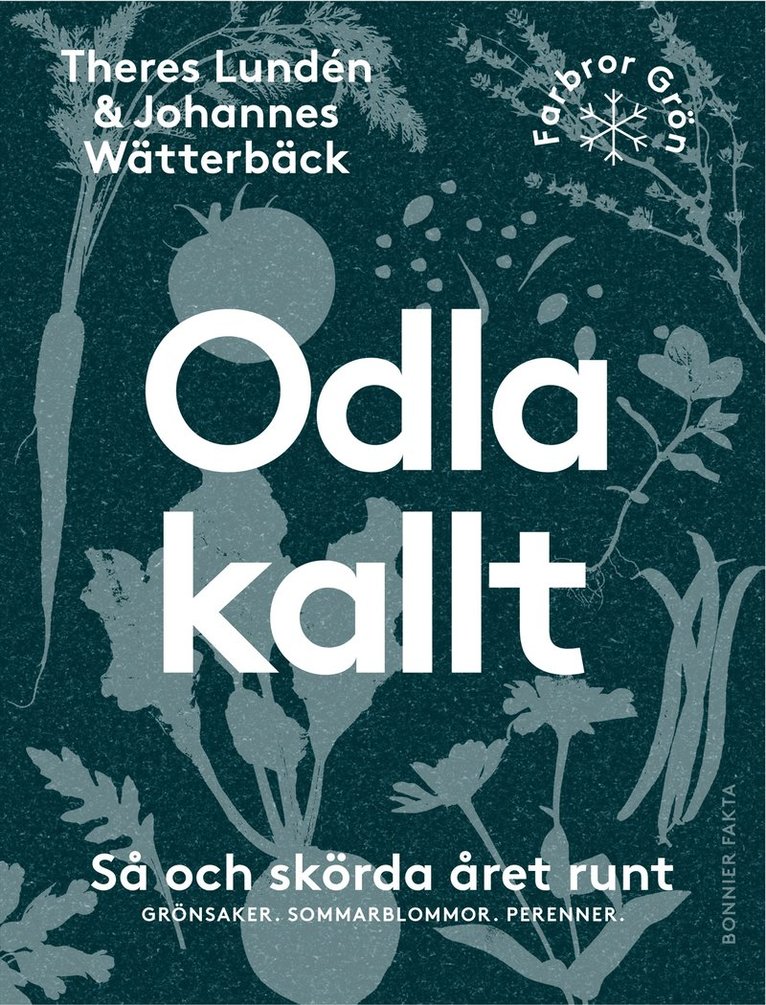 Theres Lundén, Johannes Wätterbäck - Odla kallt : så och skörda året runt - grönsaker, sommarblommor, perenner, E-bok