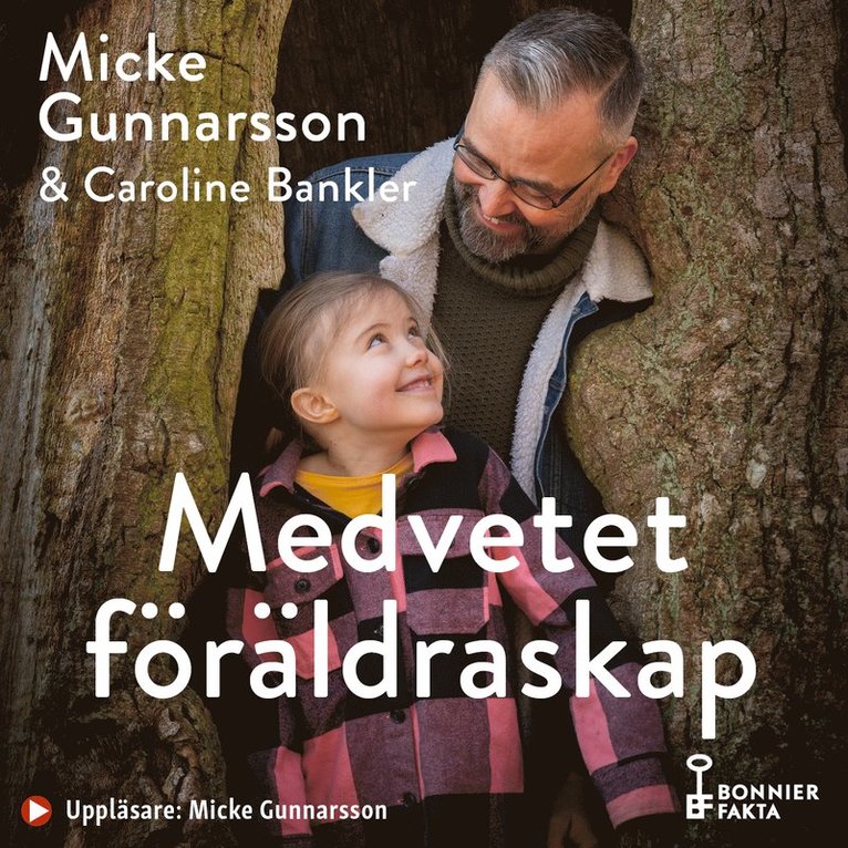 Micke Gunnarsson, Caroline Bankler - Medvetet föräldraskap : om att möta våra barn där de är, inte där vi önskar att de vore, Ljudbok
