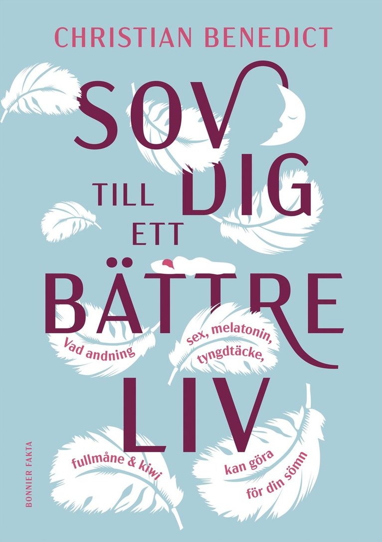 Christian Benedict - Sov dig till ett bättre liv : vad andning, sex, melatonin, tyngdtäcke, fullmåne och kiwi kan göra för din sömn, E-bok