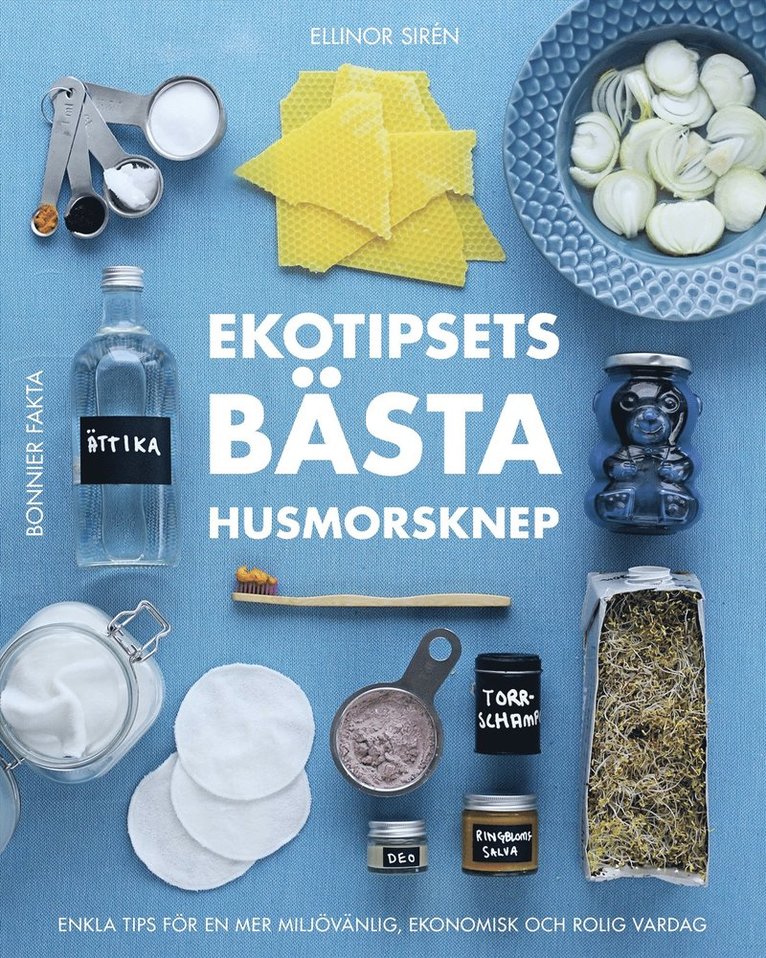 Ellinor Sirén - Ekotipsets bästa husmorsknep : enkla tips för en mer miljövänlig, ekonomisk och rolig vardag, E-bok