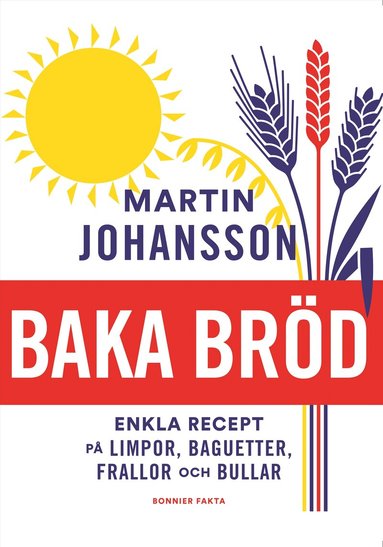 Martin Johansson - Baka bröd : enkla recept för stora och små, Häftad