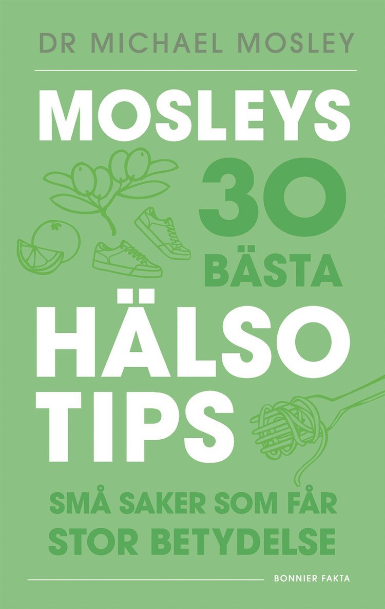 Michael Mosley - Mosleys 30 bästa hälsotips : små saker som får stor betydelse, E-bok