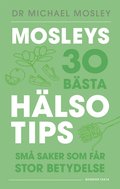 Mosleys 30 bsta hlsotips : sm saker som fr stor betydelse