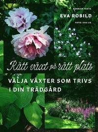 Rätt växt på rätt plats : välja växter som trivs i din trädgård
