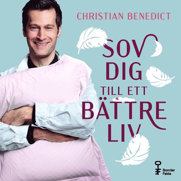 Christian Benedict - Sov dig till ett bättre liv : vad andning, sex, melatonin, tyngdtäcke, fullmåne och kiwi kan göra för din sömn, Ljudbok