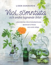 Viol, smntuta och andra lugnande rter : Lkevxter fr terhmtning, minskad stress och god smn