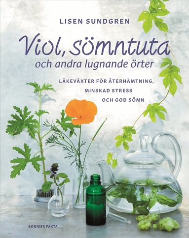 Lisen Sundgren - Viol, sömntuta och andra lugnande örter : läkeväxter för återhämtning, minskad stress och god sömn, Inbunden
