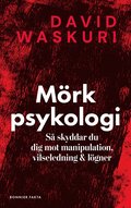 Mrk psykologi : S skyddar du dig mot manipulation, vilseledning och lgner