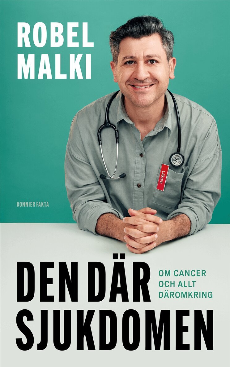 Robel Malki - Den där sjukdomen : om cancer och allt däromkring, E-bok
