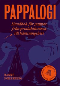 Pappalogi : handbok fr pappor frn produktionssex till hmtningshets