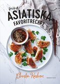 Mina asiatiska favoritrecept : vinnare av Sveriges mästerkock 2021
