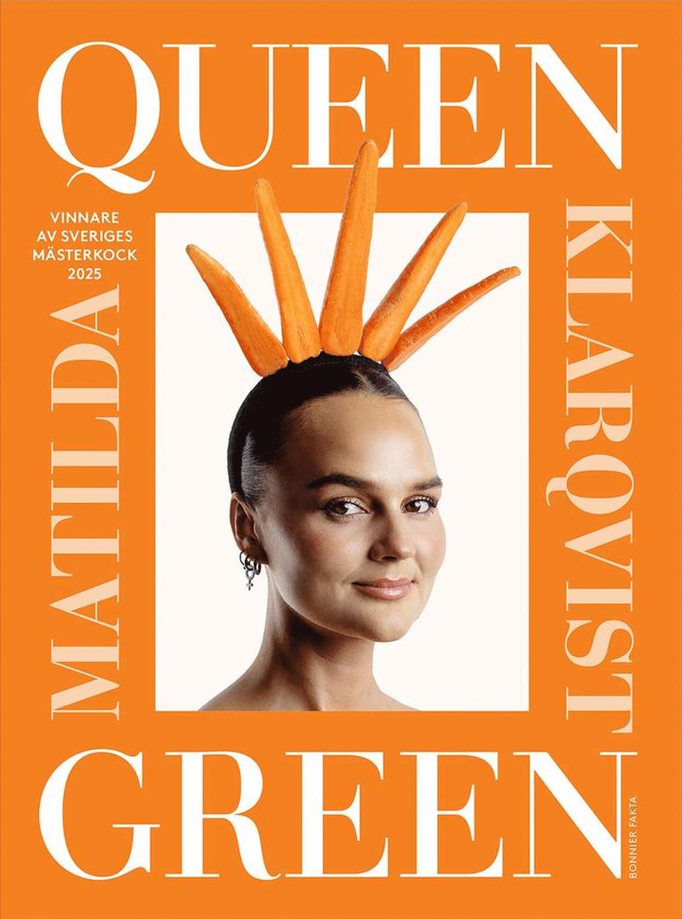 Matilda Klarqvist - Queen Green : Vinnare av Sveriges mästerkock 2025, Inbunden