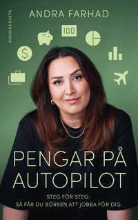 Pengar p� autopilot : steg f�r steg - s� f�r du b�rsen att jobba f�r dig