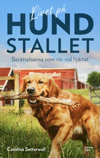 Livet p� Hundstallet : ber�ttelserna som r�r vid hj�rtat
