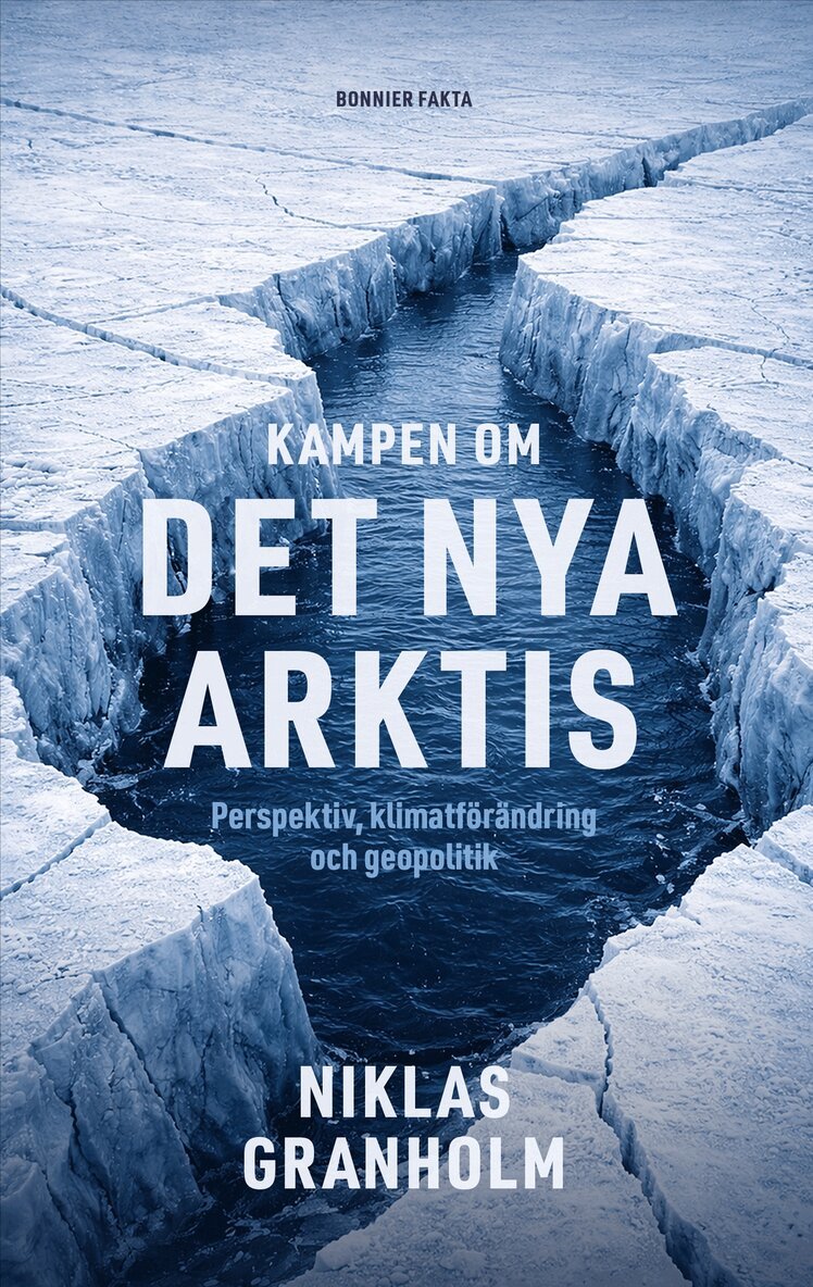 Niklas Granholm - Kampen om det nya Arktis : Perspektiv, klimatförändring och geopolitik, Inbunden