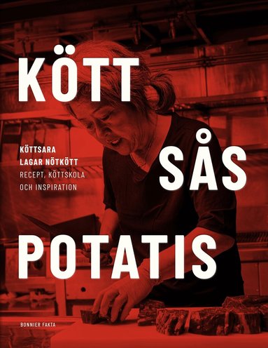 Sara Ljungqvist - Kött sås potatis : Kött-Sara lagar nötkött. Recept, köttskola och inspiration., Inbunden. Tillgänglighet: Förboka