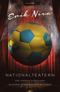 Nationalteatern : den svenska fotbollens huvudrollsinnehavare och bifigurer