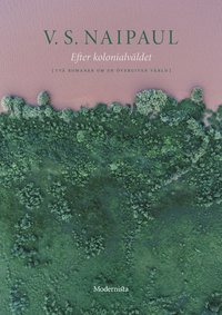 Efter kolonialv�ldet : tv� romaner om en �vergiven v�rld