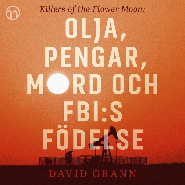 David Grann - Olja, pengar, mord och FBI:s födelse: Killers of the Flower Moon, Ljudbok
