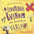 Fantastiskt fenomenala kvinnor som frndrade vrlden