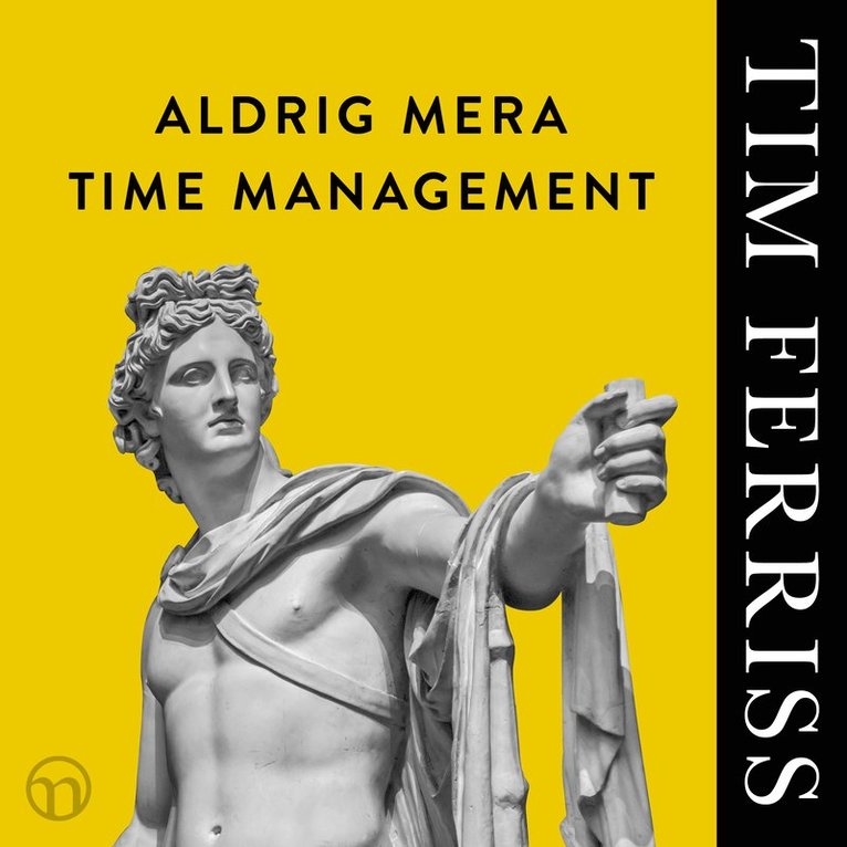 Timothy Ferriss - Aldrig mera time management, Ljudbok