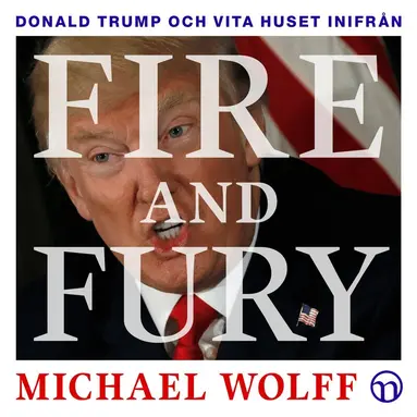 Michael Wolff - Fire and Fury: Donald Trump och Vita huset inifrån, Ljudbok