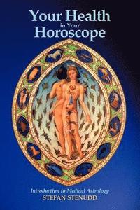 Your Health in Your Horoscope: Introduction to Medical Astrology