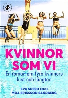 Eva Susso, Moa Eriksson Sandberg - Kvinnor som vi : En roman om fyra kvinnors lust och längtan, E-bok
