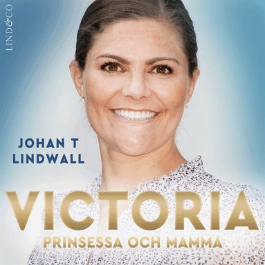 Johan T. Lindwall - Victoria: prinsessa och mamma, Ljudbok
