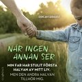 Nr ingen annan ser: En sann historia