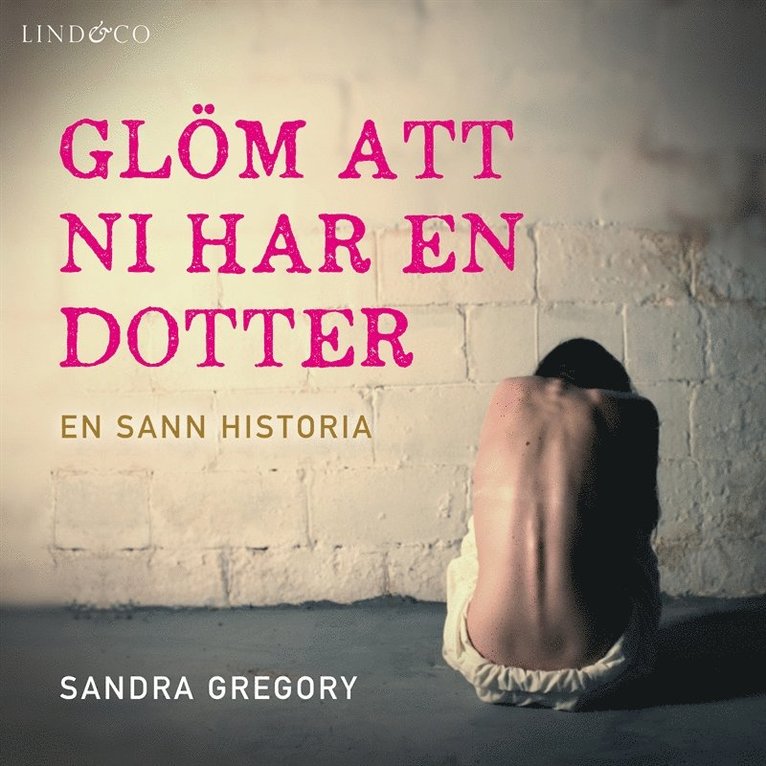 Sandra Gregory - Glöm att ni har en dotter: En sann historia, Ljudbok