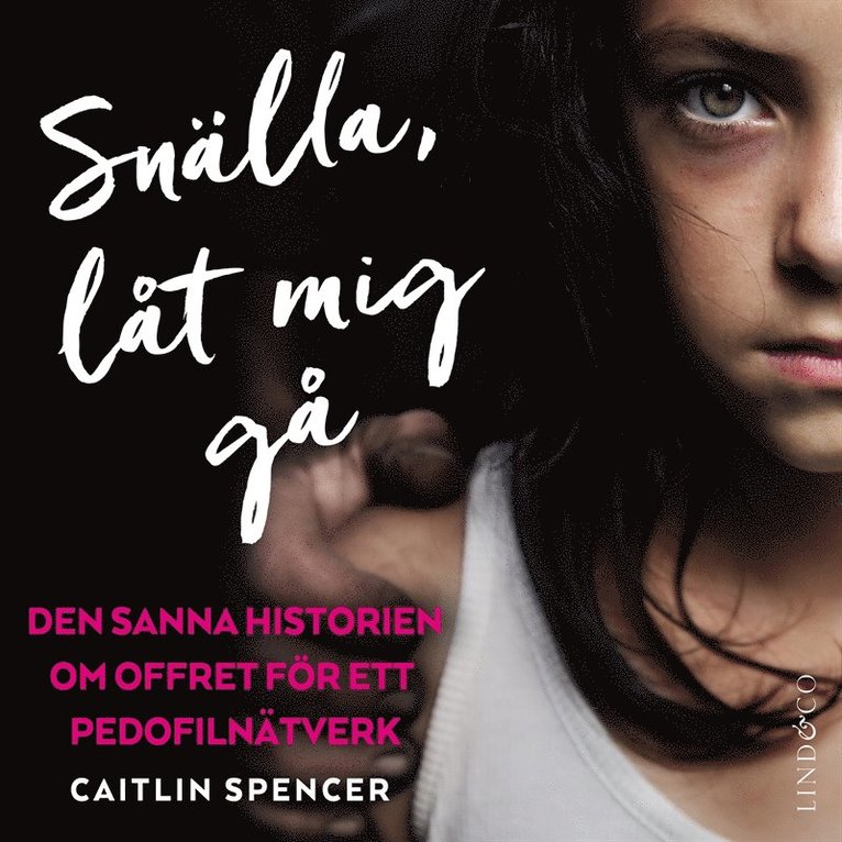 Caitlin Spencer - Snälla, låt mig gå : den sanna historien om offret för ett pedofilnätverk, Ljudbok