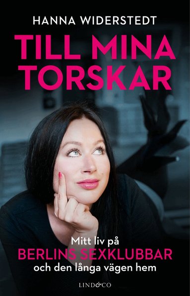 Hanna Widerstedt, Leone Milton - Till mina torskar : mitt liv på Berlins sexklubbar, Inbunden