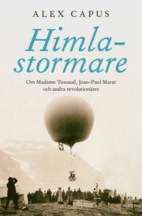 Himlastormare : om Madame Tussaud, Jean-Paul Marat och andra revolutionrer
