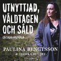 Utnyttjad, våldtagen och såld : en sann historia