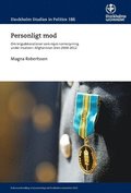 Personligt mod : om krigsdekorationer som mjuk normstyrning under insatsen i Afghanistan åren 2008-2012