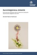 Barntrdgrdens didaktik : kontinuitet och frndring i talet om material och arbetsstt i tidskriften Barntrdgrden 1918-1945