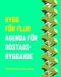 Bygg f�r fler! : agenda f�r bostadsbyggande