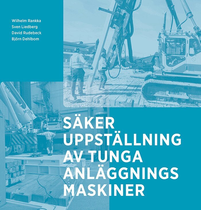 Wilhelm Rankka, Sven Liedberg, David Rudebeck, Björn Dehlbom - Säker uppställning av tunga anläggningsmaskiner, Häftad