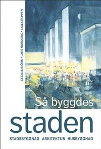 Så byggdes husen 1880-2000 : arkitektur, konstruktion och material