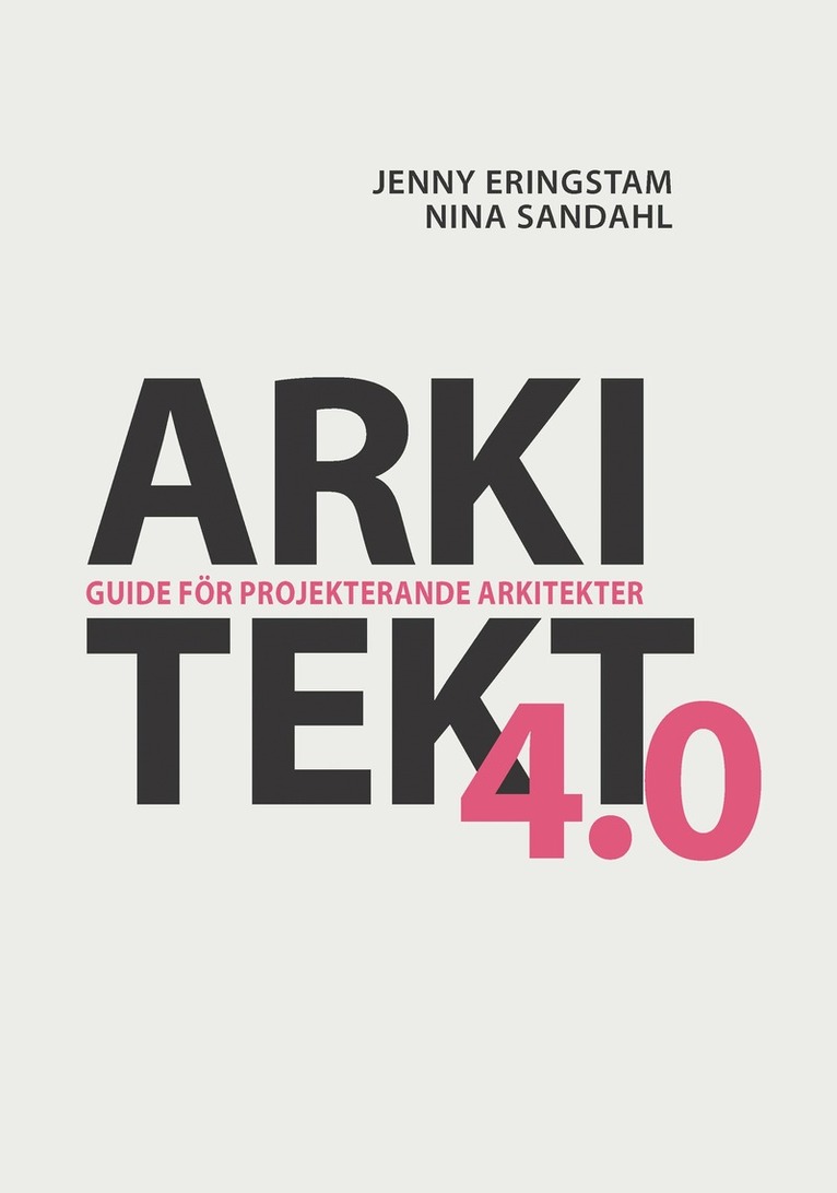 Jenny Eringstam, Nina Sandahl - Arkitekt 4.0 : guide för projekterande arkitekter, Häftad
