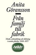 Fr�n familj till fabrik : teknik, arbetsdelning och skiktning i svenska fab