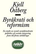 Byr�krati och reformism : en studie av svensk socialdemokratis politiska oc