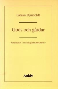 Gods och g�rdar : jordbruket i sociologiskt perspektiv