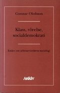 Klass, r�relse, socialdemokrati : ess�er om asbetarr�relsens sociologi