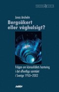 Bergs�kert eller v�ghalsigt? : fr�gan om k�rnavfallets hantering i det offentliga samtalet i Sverige 1950-2002