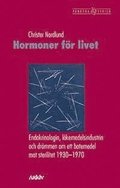Hormoner f�r livet : endokrinologin, l�kemedelsindustrin och dr�mmen om ett botemedel mot sterilitet 1930-1970