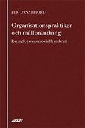 Organisationspraktiker och målförändring : exemplet svensk socialdemokrati