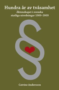 Catrine Andersson - Hundra år av tvåsamhet : äktenskapet i svenska statliga utredningar 1909-2009, Häftad