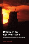 Drmmen om den nya staden : stadsfrnyelse i det postsovjetiska Riga